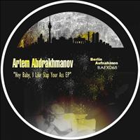 Artem Abdrakhmanov - Hey Baby, I Like Slap Your Ass EP