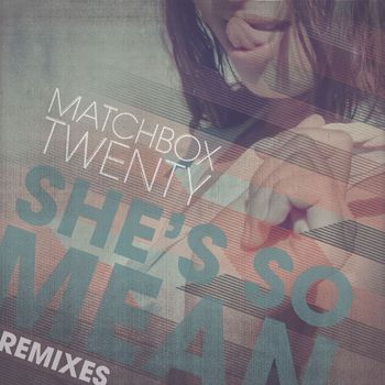 matchbox twenty - She's so Mean (Remixes)