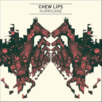 Chew Lips - Hurricane