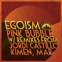 Egoism - Pink Bubble