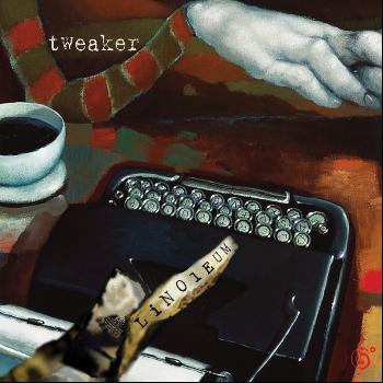 tweaker - Linoleum EP