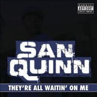 San Quinn - They're All Waiting On Me