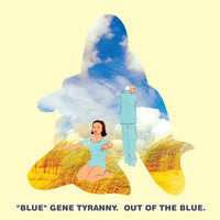 "Blue" Gene Tyranny - Out of the Blue