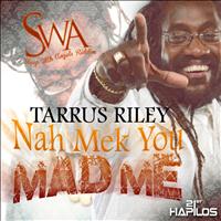 Tarrus Riley - Nah Mek You Mad Me - Single