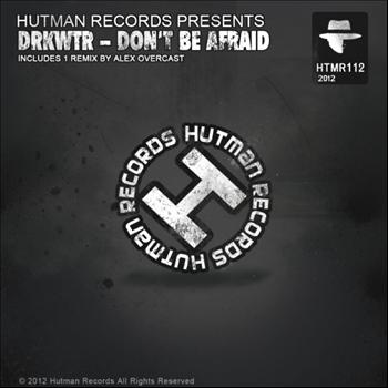 Drkwtr - Don't Be Afraid