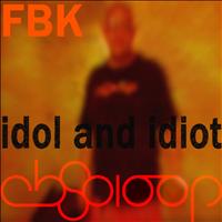 FBK - Idol & Idiot