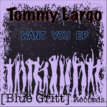 Tommy Largo - Want You