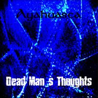 Dead Mans Thoughts - Ayahuasca