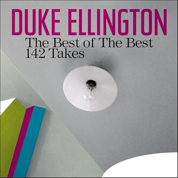 Duke Ellington - The Best of the Best - 142 Takes