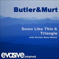 Butler & Murt - Down Like This & Triangle