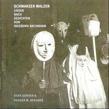 Frieder W. Bergner & Silke Gonska - Schwarzer Walzer Lieder Nach Gedichten Von Ingeborg Bachmann