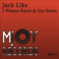 Jack Like - I Wanna Know & Get Down