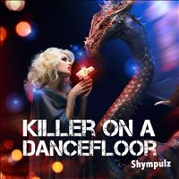 Shympulz - Killer On a Dancefloor