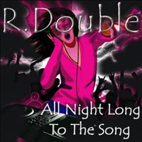 R. Double - All Night Long to the Song