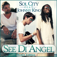Sol City feat. Johnny King - See Di Angel (Remix Edition)