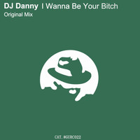 Dj Danny - I Wanna Be Your Bitch