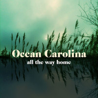 Ocean Carolina - All The Way Home