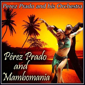 Perez Prado And His Orchestra - Pérez Prado and Mambomania