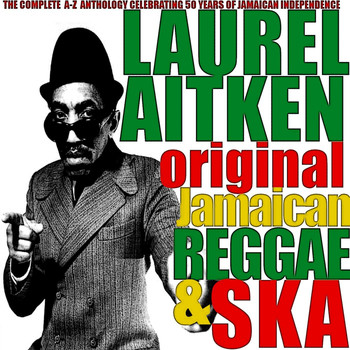 Laurel Aitken - Laurel Aitken: Original Jamaican Reggae & Ska
