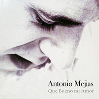 Antonio Mejias - Que Bueno mi Amor