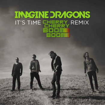 Imagine Dragons - It's Time (Cherry Cherry Boom Boom Remix)