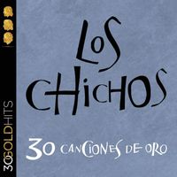 Los Chichos - Los Chichos 30 Canciones De Oro