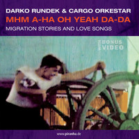 Darko Rundek & Cargo Orkestar - Mhm A-ha Oh Yeah Da-Da
