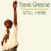 Travis Greene - Still Here - Single