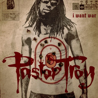 Pastor Troy - I Want War (Explicit)