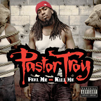 Pastor Troy - Feel Me Or Kill Me (Explicit)
