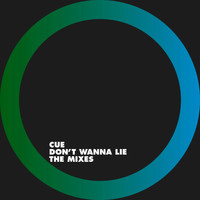 Cue - Don't Wanna Lie – The Mixes