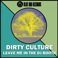 Dirty Culture - Leave Me In The DJ Booth