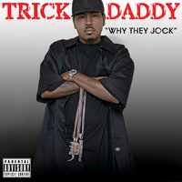Trick Daddy - Why They Jock (Explicit)