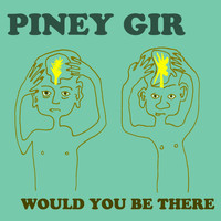 Piney Gir - Would You Be There