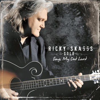 Ricky Skaggs - Ricky Skaggs Solo  Songs My Dad Loved