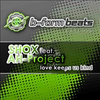 Shox feat. AH-Project - Love Keeps Us Kind