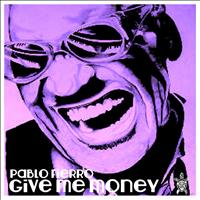 Pablo Fierro - Give Me Money