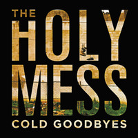 The Holy Mess - Cold Goodbyes