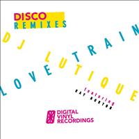 DJ Lutique - Love Train (DISCO REMIXES)