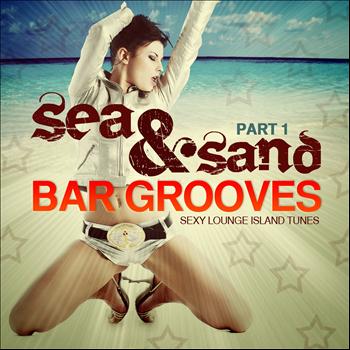 Various Artists - Sea & Sand Bar Grooves, Pt. 1 (Sexy Lounge Island Tunes)