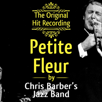 Chris Barber?s Jazz Band - The Original Hit Recording - Petite Fleur