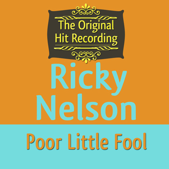 Ricky Nelson - The Original Hit Recording: Poor Little Fool