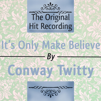 Conway Twitty - The Original Hit Recording: It's only Make Believe