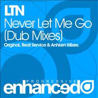 LTN - Never Let Me Go (Dub Mixes)