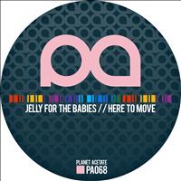 Jelly For The Babies - Here To Move