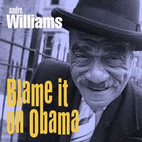 Andre Williams - Blame it on Obama -  Single