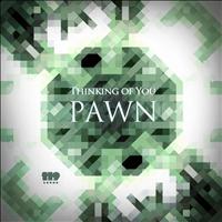 Pawn - Thinking of You