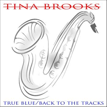 Tina Brooks - True Blue/Back to the Tracks