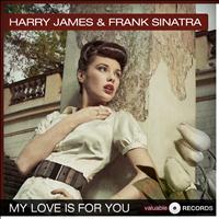 Harry James, Frank Sinatra - My Love Is for You
