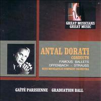 Antal Dorati - Great Musicians, Great Music: Antal Dorati Conducts Famous Ballets by Offenbach and Strauss